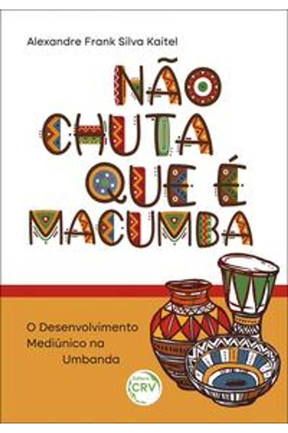 NÃO CHUTA QUE É MACUMBA: O DESENVOLVIMENTO MEDIÚNICO NA UMBANDA - Dois  Pontos